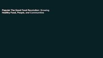 Popular The Good Food Revolution: Growing Healthy Food, People, and Communities