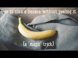 How to slice a banana without peeling it (a 
