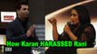 Rani Mukerji OPENS how Karan Johar HARASSED her