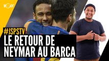 Je sais pas si t'as vu... Le retour de Neymar au Barça