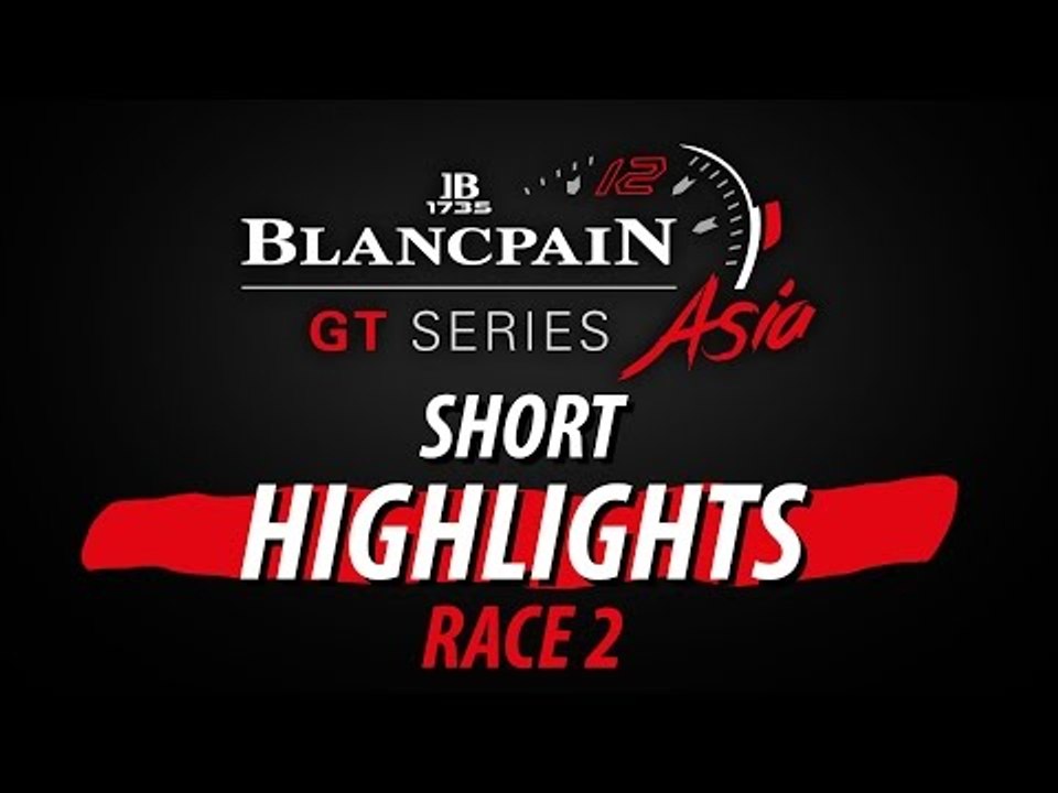 Short Highlights Race 2 - Blancpain Gt Series Asia - Buriram 2017