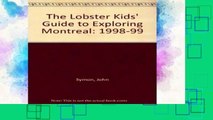 [P.D.F] The Lobster Kids  Guide to Exploring Montreal: 1998-99 [E.P.U.B]