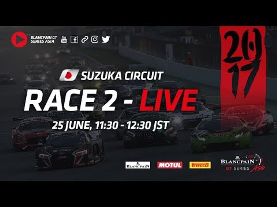 RACE 2 - Blancpain GT Series Asia -  Suzuka - LIVE