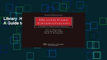 Library  Health Care Credentialing: A Guide to Innovative Practices