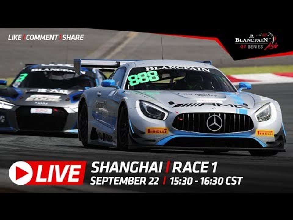 Race 1 - Shanghai - Blancpain GT Series Asia 2018