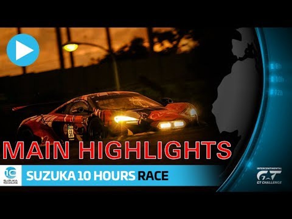 Main Event Highlights - 10hrs Suzuka 2018 - Intercontinental GT Challenge .