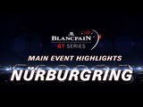 Nurburgring 2018 - Main Event Highlights - Blancpain GT Series Sprint Cup