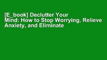 [E_book] Declutter Your Mind: How to Stop Worrying, Relieve Anxiety, and Eliminate Negative Thinking