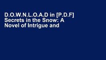 D.O.W.N.L.O.A.D in [P.D.F] Secrets in the Snow: A Novel of Intrigue and Romance F.U.L.L E-B.O.O.K