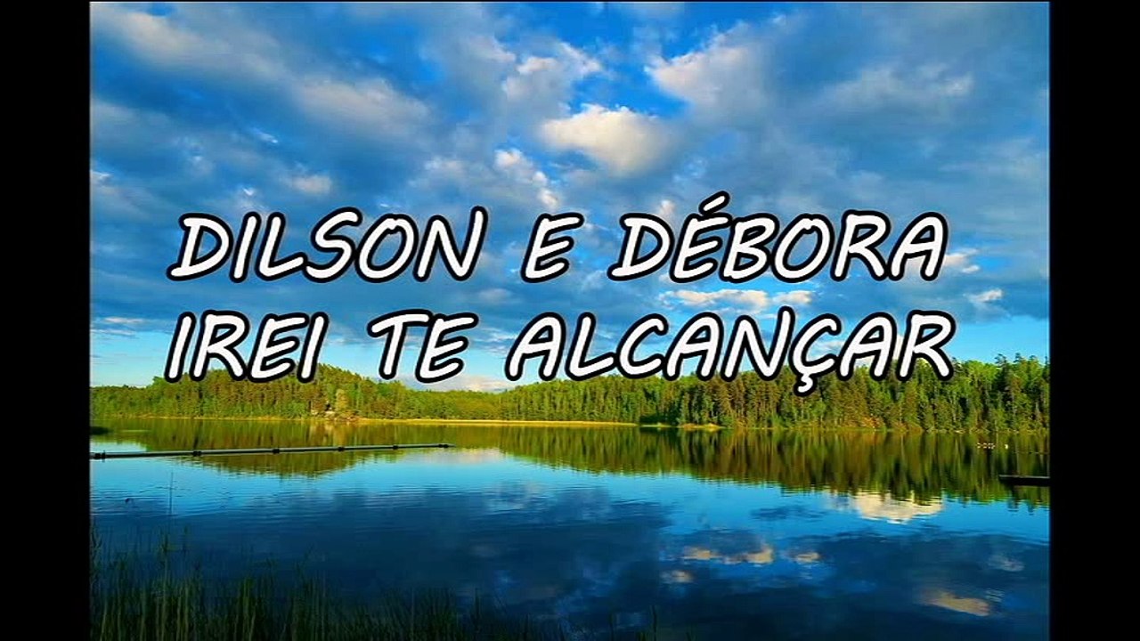 DILSON E DÉBORA - IREI TE ALCANÇAR (PLAYBACK COM LEGENDA)