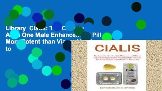 Library  Cialis: The Complete All in One Male Enhancement Pill More Potent than Viagra Used to