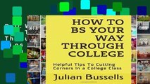 D.O.W.N.L.O.A.D [P.D.F] How To BS Your Way Through College: Helpful Tips To Cutting Corners In a