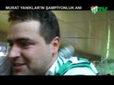 Murat Yanıklar'ın Şampiyonluk Anı (23.05.2010)