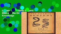 Library  The Cosmic Serpent: DNA and the Origins of Knowledge