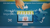 Kick-Start Your Business With Magento Store Customization