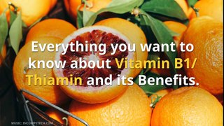Everything you want to know about Vitamin B1- Thiamin and its Benefits