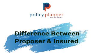 Difference Between Proposer vs Life Insured In Health insurance _ Life insurance _ Policy Planner