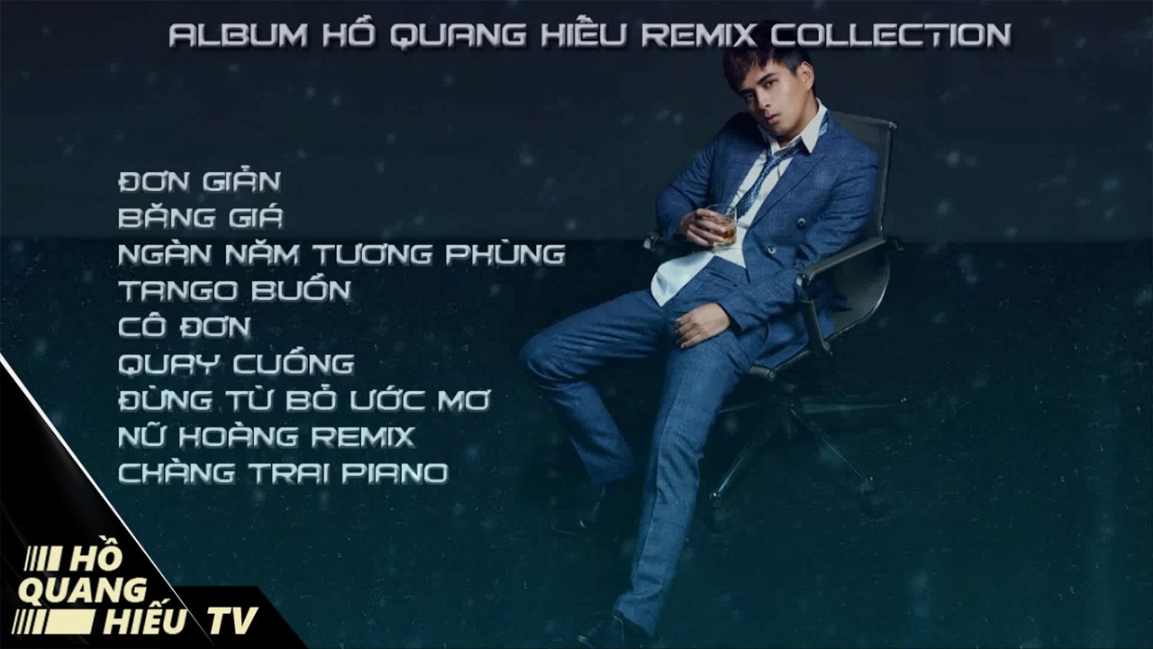 Hồ Quang Hiếu Remix Collection 2017