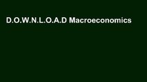 D.O.W.N.L.O.A.D Macroeconomics [F.u.l.l Pages]