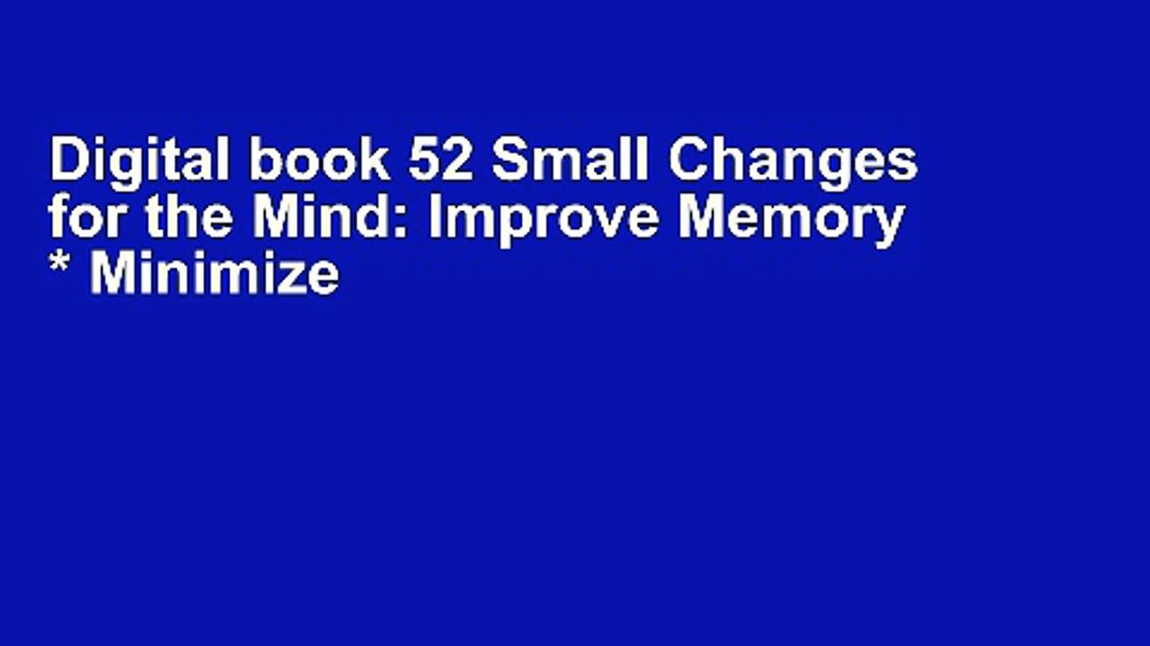 Digital book 52 Small Changes for the Mind: Improve Memory * Minimize Stress * Increase