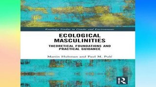 F.R.E.E [D.O.W.N.L.O.A.D] Ecological Masculinities: Theoretical Foundations and Practical Guidance