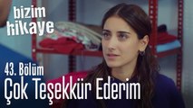 Çok teşekkür ederim - Bizim Hikaye 43. Bölüm