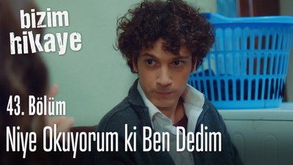 Niye okuyorum ki ben dedim - Bizim Hikaye 43. Bölüm
