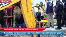 İstanbul’da o işçi 3 saat sonra kurtarıldı
