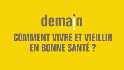 Demain, comment vivre et vieillir en bonne santé ?
