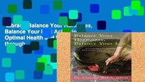 Library  Balance Your Hormones, Balance Your Life: Achieving Optimal Health and Wellness through