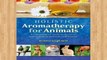 Review  Holistic Aromatherapy for Animals: A Comprehensive Guide to the Use of Essential Oils