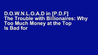 D.O.W.N.L.O.A.D in [P.D.F] The Trouble with Billionaires: Why Too Much Money at the Top Is Bad for