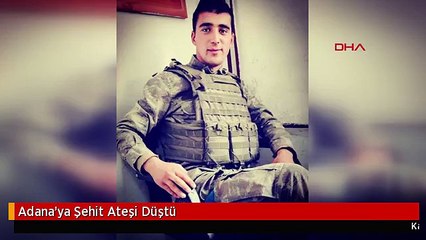 Adana'ya Şehit Ateşi Düştü