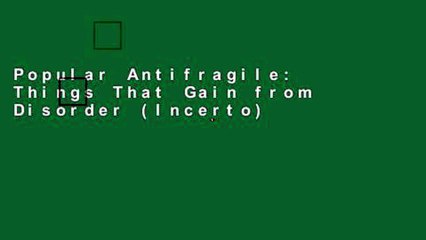 Popular Antifragile: Things That Gain from Disorder (Incerto)