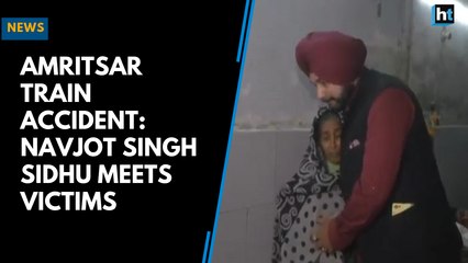 Amritsar train accident: Navjot Singh Sidhu meets victims