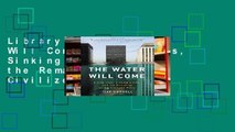 Library  The Water Will Come: Rising Seas, Sinking Cities, and the Remaking of the Civilized World