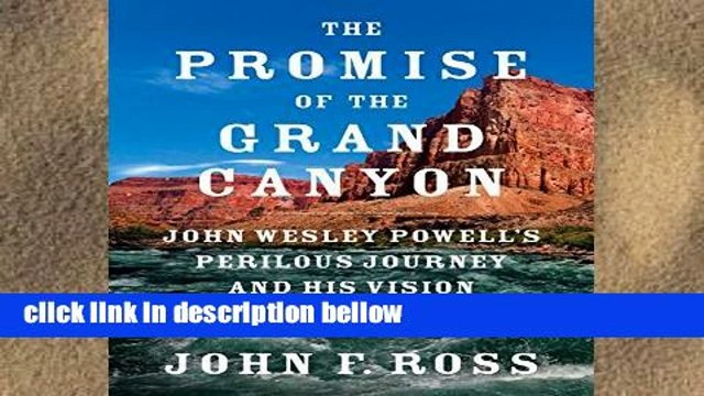 Review The Promise of the Grand Canyon: John Wesley Powell s Perilous Journey and His Vision for