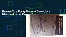 Review  To a Rocky Moon: A Geologist s History of Lunar Exploration