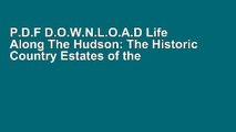 P.D.F D.O.W.N.L.O.A.D Life Along The Hudson: The Historic Country Estates of the Livingston Family