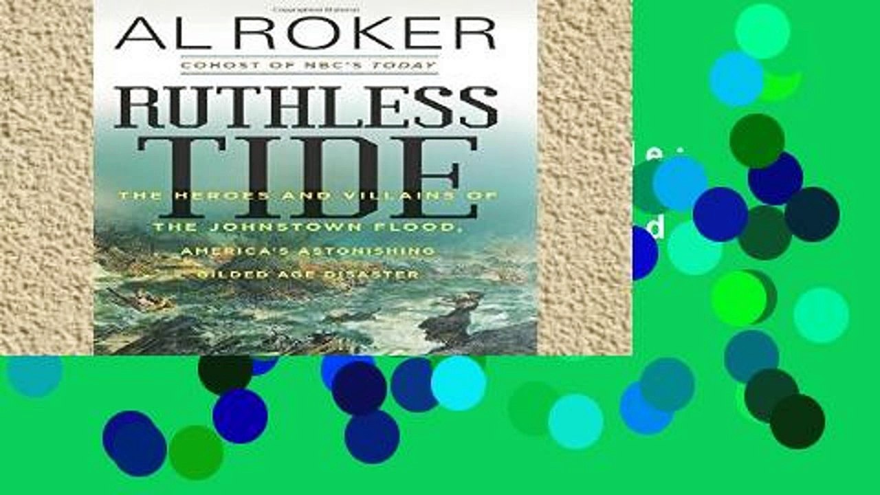 Library  Ruthless Tide: The Heroes and Villains of the Johnstown Flood, America s Astonishing