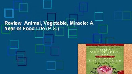 Review  Animal, Vegetable, Miracle: A Year of Food Life (P.S.)