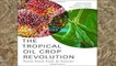 Popular The Tropical Oil Crop Revolution: Food, Feed, Fuel, and Forests
