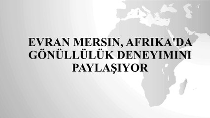 Evran Mersin, Afrika'da Gönüllülük Fırsatı Sağlıyor
