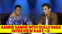 Aamne Samne With Gullu Dada Part 2 || Kiraak Hyderabadiz Interview