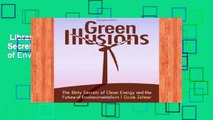 Library  Green Illusions: The Dirty Secrets of Clean Energy and the Future of Environmentalism