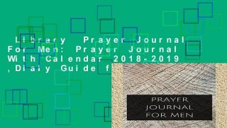 Library  Prayer Journal For Men: Prayer Journal With Calendar 2018-2019 ,Dialy Guide for prayer,