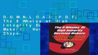 D.O.W.N.L.O.A.D [P.D.F] The 9 Wholes of High Integrity Decision Makers:: How Choices Shape