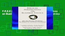 F.R.E.E [D.O.W.N.L.O.A.D] Biblical Perspectives on Business Ethics: How the Christian Worldview