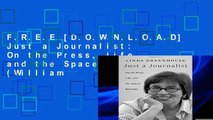 F.R.E.E [D.O.W.N.L.O.A.D] Just a Journalist: On the Press, Life, and the Spaces Between (William