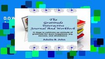 D.O.W.N.L.O.A.D [P.D.F] The Gratitude Interactive Journal And Workbook: 31 days to cultivate an